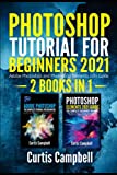 Photoshop Tutorial for Beginners 2021: 2 IN 1- Adobe Photoshop and Photoshop Elements 2021 Guide