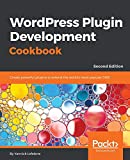 WordPress Plugin Development Cookbook: Create powerful plugins to extend the world's most popular CMS, 2nd Edition