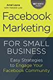 Facebook Marketing for Small Business: Easy Strategies to Engage Your Facebook Community